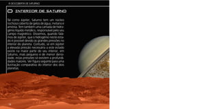 Á DESCOBERTA DE SATURNO


O     INTERIOR DE SATURNO

Tal como Júpiter, Saturno tem um núcleo
rochoso coberto de gelos de água, metano e
amónia. Tem também uma camada de hidro-
génio líquido metálico, responsável pelo seu
campo magnético. Dissemos, quando falá-
mos de Júpiter, que o hidrogénio neste esta-
do é possível devido às grandes pressões no
interior do planeta. Contudo, se em Júpiter
a elevada pressão necessária a este estado
existe na maior parte do seu interior, em
Saturno, mais pequeno e de menor densi-
dade, estas pressões só existem a profundi-
dades maiores. Ver figura seguinte para uma
ilustração comparativa do interior dos dois
planetas.




14
 