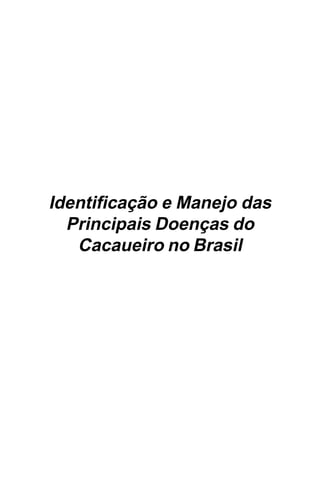 Identificação e Manejo das
  Principais Doenças do
   Cacaueiro no Brasil
 