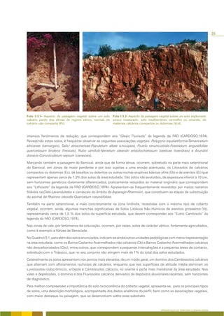 25




Foto I/3.1- Aspecto da paisagem vegetal sobre um solo Foto I/3.2- Aspecto da paisagem vegetal sobre um solo argiluviado
calcário pardo dos climas de regime xérico, normal, de pouco insaturado: solo mediterrâneo vermelho ou amarelo, de
calcário não compacto (Pc).                            materiais calcários compactos ou dolomias (Vcd).



intensos fenómenos de redução, que correspondem aos “Gleyic Fluvisols” da legenda da FAO (CARDOSO,1974).
Revestindo estes solos, é frequente observar as seguintes associações vegetais: Polygono equisetiformis-Tamaricetum
africanae (tamargais), Salici atrocinereae-Populetum albae (choupais), Ficario ranunculoidis-Fraxinetum angustifoliae
quercetosum broteroi (freixiais), Rubo ulmifolii-Nerietum oleandri aristolochietosum baeticae (loendrais) e Arundini
donacis-Convolvuletum sepium (canaviais).

Marcando também a paisagem do Barrocal, ainda que de forma ténue, ocorrem, sobretudo na parte mais setentrional
do Barrocal, em zonas de maior pendente e por isso sujeitas a uma erosão acentuada, os Litossolos de calcários
compactos ou dolomias (Ec), de basaltos ou doleritos ou outras rochas eruptivas básicas afins (Eb) e de arenitos (Et) que
representam apenas cerca de 1,3% dos solos da área estudada. São solos não evoluídos, de espessura inferior a 10 cm,
sem horizontes genéticos claramente diferenciados, praticamente reduzidos ao material originário que correspondem
aos “Lithosols” da legenda da FAO (CARDOSO,1974). Apresentam-se frequentemente revestidos por matos rasteiros
filiáveis na Cisto-Lavanduletea e carrascais do âmbito da Asparago-Rhamnion, que constituem as etapas de substituição
do azinhal de Rhamno oleoidis-Quercetum rotundifoliae.

Também na parte setentrional, e mais concretamente na zona limítrofe, revestidas com o mesmo tipo de coberto
vegetal, ocorrem, ainda, algumas manchas significativas de Solos Litólicos Não Húmicos de arenitos grosseiros (Vt),
representando cerca de 1,5 % dos solos da superfície estudada, que devem corresponder aos “Eutric Cambisols” da
legenda da FAO (CARDOSO,1974).

Nas zonas de vale, por fenómenos de coluviação, ocorrem, por vezes, solos de carácter vértico, fortemente agricultados,
como é exemplo a Várzea de Beneciate.

No Quadro I/3.1, para além dos solos enunciados, indicam-se ainda outras unidades pedológicas com menor representação
na área estudada, como os Barros Castanho-Avermelhados não calcários (Cb) e Barros Castanho-Avermelhados calcários
não descarbonatados (Cbc), entre outros, que correspondem a pequenas intercalações e a pequenas áreas de contacto,
sobretudo com o Triássico, que no seu conjunto não atingem mais de 1% do total dos solos estudados.

Catenalmente os solos apresentam nos pontos mais elevados, de um modo geral, um domínio dos Cambissolos calcários
que alternam com afloramentos rochosos de calcários, enquanto que nas superfícies de altitude média dominam os
Luviossolos rodocrómicos, a Oeste e Cambissolos cálcicos, no oriente e parte mais meridional da área estudada. Nos
vales e depressões, o domínio é dos Fluvissolos calcários derivados de depósitos aluvionares recentes, sem horizontes
de diagnóstico.

Para melhor compreender a importância do solo na ocorrência do coberto vegetal, apresenta-se, para os principais tipos
de solos, uma descrição morfológica, acompanhada dos dados analíticos do perfil, bem como as associações vegetais,
com maior destaque na paisagem, que se desenvolvem sobre esse substrato.



                                                                                         APRESENTAÇÃO DO TERRITÓRIO E GENERALIDADES
 