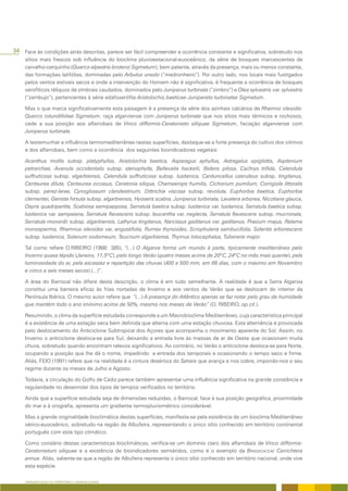 34 Face às condições atrás descritas, parece ser fácil compreender a ocorrência constante e significativa, sobretudo nos
     sítios mais frescos sob influência do bioclima pluvioestacional-euoceânico, da série de bosques marcescentes de
     carvalho-cerquinho (Querco alpestris-broteroi Sigmetum), bem patente, através da presença, mais ou menos constante,
     das formações latifólias, dominadas pelo Arbutus unedo (“medronheiro”). Por outro lado, nos locais mais fustigados
     pelos ventos estivais secos e onde a intervenção do Homem não é significativa, é frequente a ocorrência de bosques
     xerofíticos réliquos de zimbrais caudados, dominados pelo Juniperus turbinata (“zimbro”) e Olea sylvestris var. sylvestris
     (“zambujo”), pertencentes à série edafoxerófila Aristolochio baeticae-Junipereto turbinatae Sigmetum.

     Mas o que marca significativamente esta paisagem é a presença da série dos azinhais calcários de Rhamno oleoidis-
     Querco rotundifoliae Sigmetum, raça algarviense com Juniperus turbinata que nos sítios mais térmicos e rochosos,
     cede a sua posição aos alfarrobais de Vinco difformis-Ceratonieto siliquae Sigmetum, faciação algarviense com
     Juniperus turbinata.

     A testemunhar a influência termomediterrânea nestas superfícies, destaque-se a forte presença do cultivo dos citrinos
     e dos alfarrobais, bem como a ocorrência dos seguintes bioindicadores vegetais:

     Acanthus mollis subsp. platyphyllos, Aristolochia baetica, Asparagus aphyllus, Astragalus epiglottis, Asplenium
     petrarchae, Avenula occidentalis subsp. stenophylla, Bellevalia hackelii, Bidens pilosa, Cachrys trifida, Calendula
     suffruticosa subsp. algarbiensis, Calendula suffruticosa subsp. lusitanica, Carduncellus caeruleus subsp. tingitanus,
     Centaurea diluta, Centaurea occasus, Ceratonia siliqua, Chamaerops humilis, Cichorium pumilum, Corrigiola littoralis
     subsp. perez-larae, Cynoglossum clandestinum, Dittrichia viscosa subsp. revoluta, Euphorbia baetica, Euphorbia
     clementei, Genista hirsuta subsp. algarbiensis, Hyoseris scabra, Juniperus turbinata, Lavatera arborea, Nicotiana glauca,
     Osyris quadripartita, Scabiosa semipapposa, Serratula baetica subsp. lusitanica var. lusitanica, Serratula baetica subsp.
     lusitanica var. sampaiana, Serratula flavescens subsp. leucantha var. neglecta, Serratula flavescens subsp. mucronata,
     Serratula monardii subsp. algarbiensis, Lathyrus tingitanus, Narcissus gaditanus var. gaditanus, Prasium majus, Retama
     monosperma, Rhamnus oleoides var. angustifolia, Rumex thyrsoides, Scrophularia sambucifolia, Sideritis arborescens
     subsp. lusitanica, Solanum sodomeum, Teucrium algarbiense, Thymus lotocephalus, Tuberaria major.

     Tal como refere O.RIBEIRO (1988: 385), “(...) O Algarve forma um mundo à parte, tipicamente mediterrâneo pelo
     Inverno quase tépido (Janeiro, 11,5ºC), pelo longo Verão (quatro meses acima de 20ºC, 24ºC no mês mais quente), pela
     luminosidade do ar, pela escassez e repartição das chuvas (400 a 500 mm, em 66 dias, com o máximo em Novembro
     e cinco a seis meses secos) (...)”.

     A área do Barrocal não difere desta descrição, o clima é em tudo semelhante. A realidade é que a Serra Algarvia
     constitui uma barreira eficaz às frias nortadas de Inverno e aos ventos de Verão que se deslocam do interior da
     Península Ibérica. O mesmo autor refere que “(...) A presença do Atlântico apenas se faz notar pelo grau de humidade
     que mantém todo o ano (mínimo acima de 50%, mesmo nos meses de Verão” (O. RIBEIRO, op.cit.).

     Resumindo, o clima da superfície estudada corresponde a um Macrobioclima Mediterrâneo, cuja característica principal
     é a existência de uma estação seca bem definida que alterna com uma estação chuvosa. Esta alternância é provocada
     pelo deslocamento do Anticiclone Subtropical dos Açores que acompanha o movimento aparente do Sol. Assim, no
     Inverno o anticiclone desloca-se para Sul, deixando a entrada livre às massas de ar de Oeste que ocasionam muita
     chuva, sobretudo quando encontram relevos significativos. Ao contrário, no Verão o anticiclone desloca-se para Norte,
     ocupando a posição que lhe dá o nome, impedindo a entrada dos temporais e ocasionando o tempo seco e firme.
     Aliás, FEIO (1991) refere que na realidade é a cintura desértica do Sahara que avança e nos cobre, impondo-nos o seu
     regime durante os meses de Julho e Agosto.

     Todavia, a circulação do Golfo de Cádiz parece também apresentar uma influência significativa na grande constância e
     regularidade no desenrolar dos tipos de tempos verificados no território.

     Ainda que a superfície estudada seja de dimensões reduzidas, o Barrocal, face à sua posição geográfica, proximidade
     do mar e à orografia, apresenta um gradiente termopluviométrico considerável.

     Mas a grande originalidade bioclimática destas superfícies, manifesta-se pela existência de um bioclima Mediterrâneo
     xérico-euoceânico, sobretudo na região de Albufeira, representando o único sítio conhecido em território continental
     português com este tipo climático.

     Como corolário destas características bioclimáticas, verifica-se um domínio claro dos alfarrobais de Vinco difformis-
     Ceratonietum siliquae e a existência de bioindicadores semiáridos, como é o exemplo da BRASSICACEAE Carrichtera
     annua. Aliás, saliente-se que a região de Albufeira representa o único sítio conhecido em território nacional, onde vive
     esta espécie.

     APRESENTAÇÃO DO TERRITÓRIO E GENERALIDADES
 