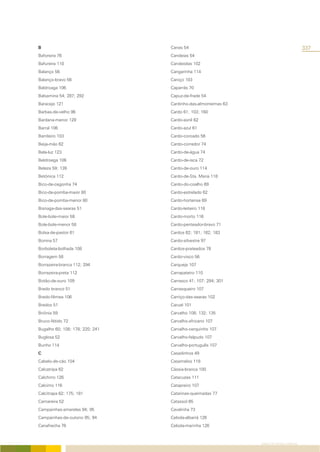 B                                Canas 54                                               337
Baforeira 76                     Candeias 54
Bafureira 110                    Candeiolas 102
Balanço 56                       Cangarinha 114
Balanço-bravo 56                 Caniço 103
Baldroaga 106                    Caparrás 70
Balsamina 54; 287; 292           Capuz-de-frade 54
Baracejo 121                     Cardinho-das-almorreimas 63
Barbas-de-velho 96               Cardo 61; 103; 160
Bardana-menor 129                Cardo-asnil 62
Barral 106                       Cardo-azul 61
Barrileiro 103                   Cardo-coroado 56
Beija-mão 62                     Cardo-corredor 74
Bela-luz 123                     Cardo-de-água 74
Beldroega 106                    Cardo-de-isca 72
Beleza 59; 139                   Cardo-de-ouro 114
Betónica 112                     Cardo-de-Sta. Maria 118
Bico-de-cegonha 74               Cardo-do-coalho 69
Bico-de-pomba-maior 80           Cardo-estrelado 62
Bico-de-pomba-menor 80           Cardo-hortense 69
Bisnaga-das-searas 51            Cardo-leiteiro 118
Bole-bole-maior 58               Cardo-morto 116
Bole-bole-menor 58               Cardo-penteador-bravo 71
Bolsa-de-pastor 61               Cardos 62; 181; 182; 183
Bonina 57                        Cardo-silvestre 97
Borboleta-bolhada 108            Cardos-prateados 78
Borragem 58                      Cardo-visco 56
Borrazeira-branca 112; 294       Carqueja 107
Borrazeira-preta 112             Carrapateiro 110
Botão-de-ouro 109                Carrasco 41; 107; 284; 301
Bredo branco 51                  Carrasqueiro 107
Bredo-fêmea 106                  Carriço-das-searas 102
Bredos 51                        Caruel 101
Briónia 59                       Carvalho 108; 132; 135
Bruco-fétido 72                  Carvalho-africano 107
Bugalho 60; 108; 178; 220; 241   Carvalho-cerquinho 107
Buglosa 52                       Carvalho-felpudo 107
Bunho 114                        Carvalho-português 107
C                                Casadinhos 49
Cabelo-de-cão 104                Casamelos 118
Calcatripa 62                    Cássia-branca 100
Calchirro 126                    Catacuzes 111
Calcimo 116                      Catapreiro 107
Calcitrapa 62; 175; 181          Catarinas-queimadas 77
Camareira 52                     Catassol 65
Campainhas-amarelas 94; 95       Cavalinha 73
Campainhas-de-outono 95; 94      Cebola-albarrã 126
Canafrecha 76                    Cebola-marinha 126



                                                               ÍNDICE DE NOMES COMUNS
 