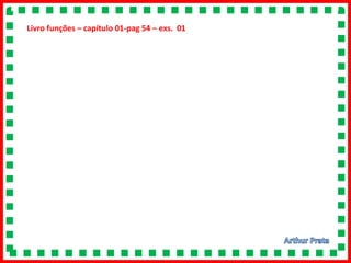 Livro funções – capítulo 01-pag 54 – exs. 01
 