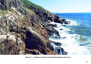 Figura 57 - Pesqueiro do Lombo, local de difícil passagem, visto do sul.
31
 