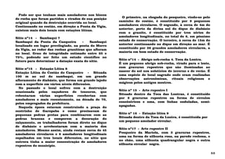 Pode ser que tenham mais amoladores nos blocos
de rocha que foram partidos e virados de sua posição
original quando da destruição ocorrida no local.
Continuando no costão, em direção a Ponta da Vigia,
existem mais dois locais com estações líticas.
Sítio nº14 - Sambaqui 7
Sambaqui da Ponta da Casqueira - Sambaqui
localizado em lugar previlegiado, na ponta do Morro
da Vigia, ao redor das rochas graníticas que afloram
no local. Grau de integridade estimado entre 25 e
75%, podendo ser feito um estudo científico no
futuro para determinar a datação exata do sítio.
Sítio nº15 - Estação Lítica 8
Estação Lítica do Costão do Casqueiro - Situada
100 m ao sul do sambaqui, em um grande
afloramento de diabásio, que forma um grande lajedo
com a superfície em vários níveis diferentes.
No passado o local sofreu com a destruição
ocasionada pelos caçadores de tesouros, que
rebentaram várias superfícies recobertas com
amoladores e mais recentemente, na década de 70,
pelos empregados da prefeitura.
Naquela época estavam construindo a praça do
centrinho de Garopaba e como precisavam de
pequenas pedras pretas para combinarem com as
pedras brancas e comporem a decoração do
calçamento, os trabalhadores foram direto no dique
de diabásio e arrebentaram com a maioria dos
amoladores. Mesmo assim, ainda restam cerca de 45
amoladores circulares e 6 amoladores longitudinais
espalhados em tres locais diferentes, no sítio que
outrora tinha a maior concentração de amoladores
rupestres do município.
O primeiro, na chegada do pesqueiro, vindo-se pelo
caminho do costão, é constituído por 9 pequenos
amoladores circulares. O segundo, à cerca de 4m do
anterior, perto da divisa sul do dique de diabásio
com o granito, é constituído por tres séries de
amoladores longitudinais, no total de 6, em péssimo
estado de conservação. O terceiro, à cerca de 15m do
anterior continuando no dique em direção ao mar. É
constituído por 36 grandes amoladores circulares, a
maioria em bom estado de conservação.
Sítio nº14 - Abrigo sob-rocha 4. Toca da Lontra.
É um pequeno abrigo sob-rocha, virado para o leste,
com gravuras rupestres que são iluminadas ao
nascer do sol nos solstícios de inverno e de verão. É
uma espécie de local sagrado onde eram realizadas
observações astronômicas, rituais religiosos e
mágicos pelos antigos mestres.
Sítio nº 15 - Arte rupestre I
Situado dentro da Toca das Lontras, é constituído
por 2 gravuras rupestres na forma de círculos
concêntricos e uma, com linhas onduladas, semi-
apagadas.
Sítio nº 16 - Estação lítica 9
Situada dentro da Toca da Lontra, é constituída por
um pequeno amolador circular.
Sítio nº17 - Arte rupestre II
Pesqueiro da Mariola, com 3 gravuras rupestres,
uma na forma de silhueta rosa, na parede rochosa, e
no chão, uma silhueta quadrangular negra e outra
silhueta circular negra.
53
 