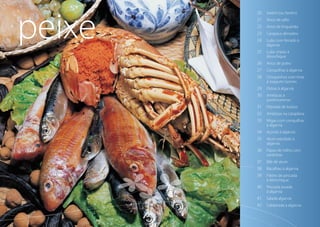 20	 Xarém (ou Xerém)
21	 Arroz de safio
22	 Arroz de lingueirão
23	 Carapaus alimados
24	Lulas com ferrado à
algarvia
25	Lulas cheias à
Monchique
26	Arroz de polvo
27	Conquilhas à algarvia
28	Choquinhos com tinta
à Joaquim Gomes
29	Ostras à algarvia
30	Amêijoas à
portimonense
31	Feijoada de búzios
32	Amêijoas na cataplana
33	Migas com conquilhas
à algarvia
34	Açorda à algarvia
35	Atum estufado à
algarvia
36	Papas de milho com
sardinhas
37	Bife de atum
38	Bacalhau à algarvia
39	Filetes de pescada
à Monchique
40	Pescada assada
à algarvia
41	Salada algarvia
42	Caldeirada à algarvia
peixe
 