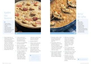 20. cozinha regional do algarve cozinha regional do algarve .21
As carnes devem ser
caseiras, de preferência.
Demolhe-as, em água
fria, durante 3 a 4 horas,
antes da sua utilização. Utilize peixes grandes.
Arroz
de safio
• 1kg de safio
• 400 g de arroz
• 1dl de azeite
• 150 g de cebola
• 2 dentes de alho
• 1 folha de louro
• 150 g de tomates frescos
• 1 dl de vinho branco seco
• 1 molho de salsa
• sal e pimenta q.b.
4
1.	Amanhe o safio e corte
em postas pequenas.
Ponha a sangrar em
água fria.
2.	Descasque o alho e a
cebola e pique-os muito
fino. Tire os pés aos
tomates. Escalde-os estes
com água a ferver. Retire
a pele e as sementes e
corte em cubos.
3.	Leve um tacho ao lume.
Deite dentro o azeite e
deixe aquecer. Junte o
alho, a cebola e a folha
de louro. Deixe refogar.
4.	Adicione os tomates e
mexa com uma colher
de pau. Em seguida,
junte o vinho branco.
Deite dentro o peixe,
a água e deixe cozer.
Tempere com sal e
pimenta.
5.	Com o auxílio de uma
escumadeira retire o
peixe depois de cozido.
6.	Junte o arroz ao caldo da
cozedura e deixe cozer
cerca de 15 minutos.
7.	Emprate o arroz em
recipiente adequado,
colocando o peixe no
centro. Polvilhe com salsa
picada.
4
Xarém
(ou
Xerém)
• 1kg de amêijoas
• 100 g de toucinho
fumado
• 100 g de chouriço
• 100 g de presunto
• 200 g de farinha de milho
• 1 dl de vinho branco
• sal e pimenta q.b.
2.	Corte o presunto e
toucinho fumado em
tiras pequenas e o
chouriço às rodelas.
3.	Frite-os numa frigideira,
em lume brando.
4.	Retire as amêijoas da
água. Coza-as num
tacho, cobertas de água,
cerca de 8 a 10 minutos.
5.	 ˙Escorra o líquido onde
as cozeu, tendo o
cuidado de o passar
por um passador
fino. Tire o miolo
das amêijoas. Deite
num tacho, junte o
caldo da cozedura,
1.	Numa tigela lave as
amêijoas em água fria,
a fim de libertar as
impurezas que possam
conter. Em seguida,
cubra-as com água
do mar, cerca de 4 a 5
horas. No caso de não
ter acesso a água do
mar, utilize água doce
temperada com sal.
adicione o vinho e leve
ao lume, deixando
ferver um pouco.
6.	Peneire a farinha.
7.	 Retire o tacho do lume
e adicione a farinha
para não encaroçar.
8.	Leve novamente ao
lume e deixe cozer,
mexendo de vez em
quando. Junte as carnes
e sirva bem quente.
 