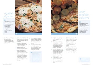 34. cozinha regional do algarve cozinha regional do algarve .35
As batatas a utilizar,
devem ser de
preferência pequenas.
Atum
estufado
à algarvia
4
• 800 g de atum fresco
• 100 g de cebolas
• 400 g de tomates frescos
• 1 dl de azeite
• 2 cravos de cabecinha
• 1 ramo de coentros
• 1 dl de vinho branco
• 600 g de batatas
• sal e pimenta q.b.
1.	Amanhe o atum, limpe
bem o sangue e lave em
água fria.
2.	Descasque a cebola e
corte às rodelas. Escalde
os tomates, retirando
previamente o pé e tire
as peles e as sementes.
Corte-os aos cubos.
3.	Leve um tacho ao lume,
junte a cebola, os tomate,
os cravos de cabecinha
e o ramo de coentros.
Tempere com sal e
pimenta. Deixe refogar
alguns minutos.
4.	 Corte o atum às postas
e junte ao refogado.
Adicione o vinho branco.
Tape o tacho e coza no
forno.
5.	Entretanto noutro tacho
coza as batatas com pele,
depois de bem lavadas.
6.	Depois de cozidas
descasque-as e core-as
numa frigideira com
azeite.
7.	Retire o tacho do forno
e rectifique os temperos.
8.	Emprate, guarneça com
as batatas e polvilhe com
os coentros picados.No caso de utilizar como
marisco, mexilhão,
amêijoas, berbigão e
conquilhas, devem os
mesmos ser cozidos
separadamente, tendo
em conta que uns
levam mais tempo do
que outros a cozer.
2.	Coza-os num tacho com
água, juntando a cebola
picada fina e uns pés de
coentros.
3.	Escorra o caldo onde
cozeu os mariscos, por
um passador fino.
4.	Retire o miolo dos
mariscos e lave-os bem.
5.	Num tacho à parte,
refogue os dentes de
alho e a cebola, picados
finos, com azeite.
Quando estiver quase
alourado, acrescente o
caldo onde cozeu os
mariscos e deixe levantar
fervura.
6.	Corte o pão em fatias e
junte ao caldo, mexendo
com uma colher de pau
até obter uma massa
grossa.
7.	Adicione os miolos dos
mariscos e junte os
coentros picados. Parta
os ovos e ponha-os a
cozer com a açorda.
4
• 400 g de miolo de marisco
(mexilhão, amêijoas,
berbigão e conquilhas)
• 50 g de cebolas
• 1 dl de azeite
• 2 dentes de alho
• 240 g de pão caseiro
• 1 ramo de coentros
• 4 ovos
• sal q.b.
Açorda à
algarvia
1.	Lave bem os mariscos
em água fria. De
seguida, separe cada
um no seu recipiente e
cubra com água do mar.
 