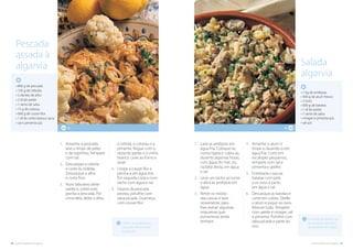 40. cozinha regional do algarve cozinha regional do algarve .41
4
As amêijoas devem ser
de tamanho grande e
de preferência“cristãs”.
1.	Lave as amêijoas em
água fria. Coloque-as
numa tigela e cubra-as,
durante algumas horas,
com água do mar, ou,
na falta desta, em água
e sal.
2.	Leve um tacho ao lume
e abra as amêijoas em
água.
3.	Retire os miolos
das cascas e lave
novamente, para
lhes extrair algumas
impurezas que,
porventura ainda
tenham.
4.	Amanhe o atum e
limpe-o lavando-o em
água fria. Corte em
escalopes pequenos,
tempere com sal e
pimenta e grelhe.
5.	Entretanto coza as
batatas com pele
e os ovos à parte,
em água e sal.
6.	Descasque as batatas e
corte em cubos. Desfie
o atum e pique os ovos.
Misture tudo. Tempere
com azeite e vinagre, sal
e pimenta. Polvilhe com
salsa picada e parte do
ovo.
• 1 kg de amêijoas
• 400 g de atum fresco
• 2 ovos
• 600 g de batatas
• 1 dl de azeite
• 1 ramo de salsa
• vinagre e pimenta q.b.
• sal q.b.
Salada
algarvia
Utilize, de preferência,
pescada inteira nesta
confecção.
4
1.	Amanhe a pescada,
lave e limpe de peles
e de espinhas. Tempere
com sal.
2.	Descasque a cebola
e corte às rodelas.
Descasque o alho
e corte fino.
3.	Num tabuleiro deite
azeite e, sobre este,
ponha a pescada. Por
cima dela, deite o alho,
a cebola, o colorau e a
pimenta. Regue com o
restante azeite e o vinho
branco. Leve ao forno a
assar.
4.	Limpe a couve-flor e
ponha-a em água fria.
Em seguida coza-a num
tacho com água e sal.
5.	Depois da pescada
pronta, polvilhe com
salsa picada. Guarneça
com couve-flor.
• 800 g de pescada
• 150 g de cebolas
• 2 dentes de alho
• 2 dl de azeite
• 1 ramo de salsa
• 15 g de colorau
• 600 g de couve-flor
• 1 dl de vinho branco seco
• sal e pimenta q.b.
Pescada
assada à
algarvia
 