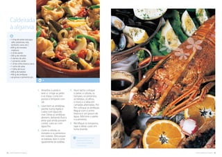 42. cozinha regional do algarve cozinha regional do algarve .43
Os peixes devem ser
bastante frescos e
com carne bastante
consistente.
1.	Amanhe o peixe e
lave-o. Limpe as peles
e as tripas. Corte em
postas e tempere com
sal.
2.	Lave bem as amêijoas,
ponha numa tigela e
cubra com água do
mar. Deixe as amêijoas
abrirem, deitando fora a
areia que ainda possam
conter. Lave-as com
água fria.
3.	Corte a cebola, os
tomates e os pimentos
em rodelas. Descasque
as batatas, lave e corte
igualmente às rodelas.
4.	Num tacho coloque
o peixe, a cebola, os
tomates, os pimentos,
as batatas, os alhos,
o louro e a salsa em
camadas alternadas. Por
fim coloque as amêijoas.
Regue com o vinho
branco e um pouco de
água. Adicione o azeite
e a pimenta.
5.	Rectifique os temperos,
tape e deixe cozer em
lume brando.
4
• 1,4 kg de peixe (rascaço,
safio, patarroxa, raia,
tamboril, ruivo, etc.)
• 600 g de tomates
maduros
• 2 dl de azeite
• 300 g de cebolas
• 3 dentes de alho
• 1 pimento verde
• 1 dl de vinho branco seco
• 1 ramo de salsa
• 1 folha de louro
• 400 g de batatas
• 400 g de amêijoas
• sal grosso e pimenta q.b.
Caldeirada
à algarvia
 