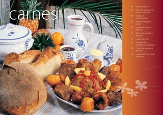 46	Favas à algarvia
47	Perna de borrego no
tacho à tavirence
48	Ervilhas à
portimonense
49	Galinha cerejada à
Loulé
50	Fígado de vitela à
algarvia
51	Ovos com tomate à
algarvia
52	Cozido de grão
53	Perdizes com
amêijoas na cataplana
54	Cozido de repolho à
algarvia
55	Conserva de cenouras
à algarvia
carnes
 