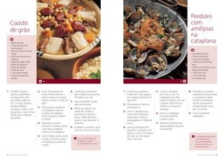 52. cozinha regional do algarve cozinha regional do algarve .53
Perdizes
com
amêijoas
na
cataplana
• 2 perdizes (tenras)
• 3 dentes de alhos
• 150 g de manteiga
• 2 dl de vinho do Porto
seco
• 3 dl de vinho branco seco
• 500 g de amêijoas
• 1 folha de louro
• 1 ramo de salsa
• sal e piripiri q.b.
4
8.	Quando as perdizes
estiverem prontas abra
a cataplana e deite
dentro as amêijoas.
Feche novamente
e deixe ferver cerca
de 5 minutos.
9.	Sirva na própria
cataplana.
1.	Depene as perdizes,
limpe bem das tripas e
do sangue, lavando em
água fria.
2.	Descasque os alhos e
esmague-os.
3.	Leve a cataplana ao
lume, deite dentro a
manteiga, os alhos
esmagados e a folha de
louro.
4.	Lave as amêijoas em
água fria. Coloque num
tacho e cubra com água
do mar ou com água
doce com sal.
5.	Corte as perdizes
ao meio e core na
cataplana dos dois
lados. Tempere com sal
e piripiri. Adicione os
vinhos e um pouco
de água.
6.	Feche a cataplana
hermeticamente
e deixe cozer.
7.	Retire as amêijoas da
água salgada e lave-as
novamente.
As amêijoas não devem
cozinhar demais,
para não perderem
a apresentação e se
tornarem duras.
As carnes deverão ser
de fabrico caseiro.
O grão deverá ser novo.
2.	Leve uma panela ao
lume. Ponha dentro o
grão e cubra com água.
Lave as carnes e junte ao
grão.
3.	Descasque a abóbora
e as batatas. Lave-as
e corte em pedaços.
Junte à panela e deixe
cozinhar.
4.	Quando as carnes
estiverem cozidas, retire-
-as e deixe arrefecer.
Corte-as em pedaços.
5.	Lave o feijão verde, retire
os pés e os bicos, parta
em pedaços e junte ao
cozido.
6.	Continue a cozedura
até o feijão estar pronto.
Tempere com sal.
7.	Lave a hortelã e junte
para aromatizar.
8.	Retire um pouco do
caldo do cozido e
ponha num tacho à
parte. Deite dentro o
arroz e coza durante 15
minutos.
9.	Emprate o cozido e sirva
com as carnes em volta.
4
• 480 g de grão
• 125 g de toucinho
entremeado
• 300 g de carne de vaca
limpa
• 150 g de chouriço ou
linguiça
• 200 g de feijão verde
• 200 g de abóbora
• 250 g de batatas
• 160 g de arroz
• 1 ramo de hortelã
• 100 g de sal grosso
• sal q.b.
Cozido
de grão
1.	Escolha o grão e
ponha a demolhar
em água fria com
uma antecedência
de 12 horas. Depois
de demolhado,
esfregue-o bem, com
sal grosso, e lave várias
vezes para o libertar
das peles.
 