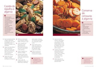 54. cozinha regional do algarve cozinha regional do algarve .55
Esta conserva poderá
ser servida como
acepipe ou como
acompanhamento de
peixe ou de carne.
1.	Lave as cenouras
inteiras e descasque-
-as. Coza-as inteiras,
temperadas com sal.
Deixe arrefecer, corte
às rodelas, não muito
finas. Descasque os
alhos e pique.
2.	À parte, numa vasilha
apropriada, deite as
cenouras, Tempere
com o alho, o colorau,
a salsa, o vinagre,
a erva-doce, o sal
e a pimenta.
3.	Deixe repousar na
marinada alguns dias
antes de servir.
• 300 g de cenouras roxas
tenras
• 3 dentes de alho
• 1 ramo de salsa
• 1 colher de colorau
doce
• 1 colher de erva doce
• 1 dl de vinagre
• sal e pimenta q.b.
4
Conserva
de
cenouras
à algarvia
O feijão deverá ser,
de preferência, novo.
Aconselha-se o uso de
carne e enchidos do
tipo caseiro.
4.	Retire as carnes para
uma travessa e deixe o
feijão continuar a cozer.
5.	Lave o repolho em
água fria e corte
grosseiramente.
Descasque as batatas,
lave-as e corte-as em
cubos grossos.
6.	Junte o repolho e as
batatas ao feijão.
7.	Quando tudo estiver
bem cozido escorra o
caldo da cozedura para
um tacho.
8.	Corte o pão, de
preferência caseiro, em
fatias finas e distribua
pelos pratos. Coloque
um raminho de hortelã
em cada prato, sobre
o pão.
9.	Leve o tacho com o
caldo da cozedura ao
lume e deixe ferver.
De seguida, regue
o pão com o caldo.
10.	Corte as carnes em
pedaços pequenos
e sirva com o cozido.
4
• 600 g de repolho
• 320 g de feijão vermelho
ou manteiga
• 150 g de morcela
(chouriço de sangue)
• 150 g de chouriço
vermelho
• 150 g de toucinho
entremeado
• 400 g de entrecosto
• 150 g de batata doce
• 150 g de batatas
• 300 g de pão
• ¼ de ramo de hortelã
• sal q.b.
Cozido de
repolho à
algarvia
1.	Num recipiente ponha
o feijão a demolhar
em água fria com uma
antecedência de 12
horas em relação à sua
utilização.
2.	Depois de demolhado,
lave-o e ponha a
cozer, num tacho, em
água fria, juntamente
com os chouriços,
o toucinho e o
entrecosto inteiros.
3.	Depois das carnes
estarem cozidas,
rectifique os temperos.
 