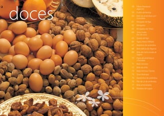 58	Filhós (Nordeste
algarvio)
59	Pudim de laranja
60	Bolo de amêndoa com
chocolate
61	Morgado de figo
62	Morgados
63	Morgados de Silves
64	Ovos moles
fios de ovos
65	Queijo de figo
66	Figos cheios (Olhão)
67	Beijinhos de amêndoa
68	Bolo delícia do Algarve
69	Bolo de mel à moda de
Sagres
70	Figos de amêndoa e
chocolate
71	Bolo mimoso
72	Bolo de chila
73	Bolo mimoso (Tavira)
74	Dom Rodrigos
75	Queijinhos de amêndoa
76	Pão de Ló de amêndoa
77	Bolo amendoado
78	Florados de Lagoa
doces
 