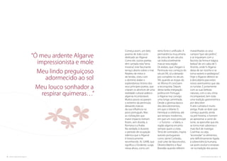 cozinha regional do algarve .54. cozinha regional do algarve
reino forte e unificado. A
permanência muçulmana
de cerca de seis séculos
vai indiscutivelmente
marcar esta região.
Os árabes, que chegam à
Península nos começos do
século VIII, só a deixarão
por completo no século
XIII, quando as tropas do
rei Afonso III concluem
a reconquista. Depois
desta tardia integração
política em Portugal,
o Algarve traz consigo
uma longa caminhada.
Desde a gloriosa época
dos descobrimentos,
em que o infante D.
Henrique a celebriza, até
aos tempos modernos,
em que um novo príncipe
– o Turismo – a lidera, a
região algarvia encanta
sempre quem a visita.
Terra de contrastes, inspira
autores portugueses
como Jaime Cortesão,
José Leite de Vasconcelos,
Oliveira Martins e Raul
Brandão quando referem
maravilhados os seus
campos“que são jardins”,
e se inquietam com o
fascínio da“erma e trágica
beleza”de um cabo de S.
Vicente, onde“o Algarve
deixa de ser risonho e se
torna rasteiro e pedregoso”.
Hoje o Algarve oferece-se
à descoberta para estes
novos aventureiros que são
os turistas. E juntamente
com as suas belezas
naturais, com o seu clima
incomparável, tem toda
uma tradição gastronómica
por descobrir.
A arte culinária é muito
antiga. Pode-se dizer que
começa quando, ainda
na pré-história, o homem
ao aproximar a carne do
lume, se apercebe que ela
se torna mais saborosa e
mais fácil de mastigar.
Cozinhar, ou seja,
“acomodar”os alimentos,
arte definitivamente ligada
à sobrevivência humana,
vai assim evoluir e enraizar-
-se na tradição dos povos.
“Ó meu ardente Algarve
impressionista e mole
Meu lindo preguiçoso
adormecido ao sol
Meu louco sonhador a
respirar quimeras…”
Começa assim, um belo
poema de João Lúcio
dedicado ao Algarve.
Como ele, outros poetas
têm cantado esta“terra
morena”, este fascinante
terraço aberto sobre o mar.
Repleto de mitos e
de lendas, viveu com
o domínio árabe o
esplendoroso lirismo dos
seus príncipes-poetas, que
criaram os alicerces de uma
realidade cultural arábico-
algarvia incontestável.
Muitos povos ocuparam
o extremo da península,
deixando marcas
da sua influência no
povo português. Mas
as civilizações que
maior impacto tiveram
foram, sem dúvida, a
Romana e a Árabe.
Na verdade, é durante
o período de ocupação
islâmica que o Algarve
é historicamente
reconhecido. AL GARB, que
significa o Ocidente, surge,
nessa altura, como um
 