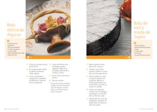 68. cozinha regional do algarve cozinha regional do algarve .69
12
1.	Bata as gemas muito
bem com o açúcar.
2.	À parte, num tacho,
ponha o azeite e o mel e
leve ao lume para ferver.
3.	Deixe arrefecer e junte
ao açúcar batido com
as gemas. Misture a
farinha peneirada com
o fermento e por fim as
claras em castelo.
4.	Deite num tabuleiro
untado com manteiga e
polvilhado com farinha,
leve ao forno a cozer.
5.	Depois de frio, corte aos
quadrados. Também se
pode cozer em forma e
decore a gosto.
• 250 g de açúcar
• 300 g de farinha de trigo
• 8 ovos
• 2 dl de azeite
• ¼ l de mel
• 10 g de fermento em pó
Bolo de
mel à
moda de
Sagres
1.	O açúcar vai fazer ponto
de fio forte.(1)
2.	Em seguida deite sobre
as gemas mexendo
muito rápido.
3.	Junte a amêndoa, a
margarina e a abóbora
às falhinhas e volta ao
lume a engrossar.
4.	Unte uma forma com
manteiga e papel
vegetal e deita-se às
camadas, alternando a
canela e a chila.
5.	Vai ao lume a secar um
pouco.
6.	Decore a gosto.
(1) 
Este ponto encontra-se depois
de alguns minutos do açúcar
estar em ebulição, quando
forma um fio forte, entre os
dedos, sem partir.
• ½ kg de açúcar
• 30 gemas
• 300 g de amêndoa
• 70 g de margarina
• 5 g de canela
• 50 g de abóbora em calda
• 200 g de chila
14
Bolo
delícia do
Algarve
 
