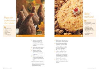 70. cozinha regional do algarve cozinha regional do algarve .71
1.	Bata muito bem os ovos
e as gemas com o açúcar.
2.	Junte-lhes a amêndoa
(pelada e passada pela
máquina), a manteiga,
os fios de ovos, a chila
e a casca de laranja,
finamente picada.
3.	Deite a mistura numa
forma redonda, bem
untada com manteiga e
polvilhada com farinha
e coza em forno brando
durante 50 minutos.
4.	Depois de desenformar,
em morno, polvilhe com
açúcar.
Bolo
mimoso
• 250 g de açúcar
• 3 ovos inteiros + 3 gemas
• 250 g de miolo de
amêndoa
• 50 g de manteiga
• 75 g de fios de ovos
• 40 g de doce de chila
• 30 g de casca de laranja
cristalizada
• manteiga, farinha e
açúcar q.b.
8
• 250 g de açúcar
• 250 g de miolo de
amêndoa
• 30 g de cacau
• 1 ovo
• 1 colher de leite
16 figos
Figos de
amêndoa e
chocolate
1.	Misture a amêndoa,
pelada e pisada, ao
açúcar em fio forte(1)
e deixe ferver até fazer
estrada.
2.	Retire do lume e junte o
cacau, o ovo e o leite.
3.	Misture todos os
ingredientes e leve
de novo ao lume para
engrossar.
4.	Deite a massa numa
travessa humedecida
e tenda-a em forma de
figos.
(1) 
Estepontoencontra-sedepoisde
algunsminutosdoaçúcarestarem
ebulição,quandoformaumfioforte,
entreosdedos,sempartir.
 