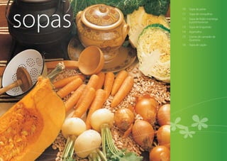 sopas
10	 Sopa de peixe
11	 Sopa de conquilhas
12	Sopa de feijão manteiga
à portimonense
13	 Sopa de lingueirão
14	 Arjamolho
15	Creme de camarão de
Quarteira
16	 Sopa de cação
 