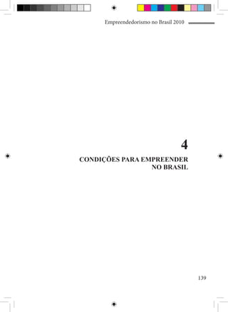 Empreendedorismo no Brasil 2010




                                   4
CONDIÇÕES PARA EMPREENDER
                 NO BRASIL




                                        139
 