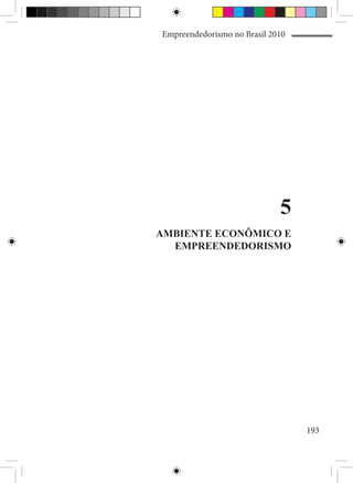 Empreendedorismo no Brasil 2010




                             5
AMBIENTE ECONÔMICO E
  EMPREENDEDORISMO




                                  193
 