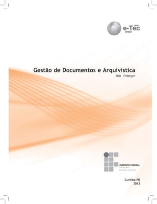 Gestão de Documentos e Arquivística
Zélia Freiberger
Curitiba-PR
2012
 
