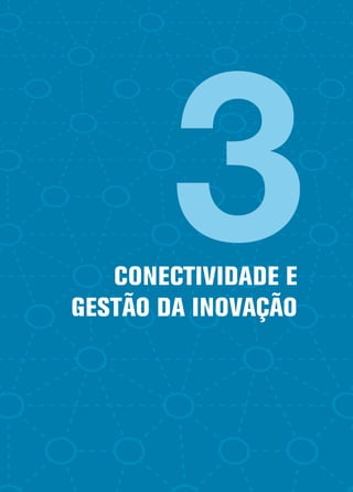 3
   CONECTIVIDADE E
GESTÃO DA INOVAÇÃO
 