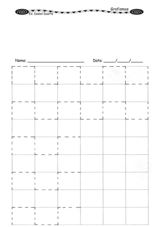 Grafismos
Ed. Isabel Duarte
Nome: ________________________ Data: _____/_____/_____
 