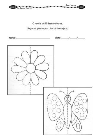 Grafismos
Ed. Isabel Duarte
O novelo de lã desenrolou-se.
Segue as pontas por cima do tracejado.
Nome: ________________________ Data: _____/_____/_____
 
