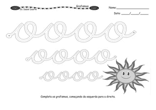 Grafismos
Ed. Isabel Duarte
Completa os grafismos, começando da esquerda para a direita.
Nome:____________________
Data: _____/_____/_____
 