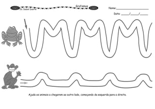 Grafismos
Ed. Isabel Duarte
Ajuda os animais a chegarem ao outro lado, começando da esquerda para a direita.
Nome:____________________
Data: _____/_____/_____
 