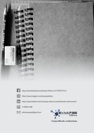 46
https://www.facebook.com/Synapse-Editora-111777697257115
https://www.instagram.com/synapseeditora
https://www.linkedin.com/in/synapse-editora-compartilhando-conhecimento/
31 98264-1586
editorasynapse@gmail.com
 