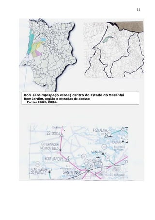 18
Bom Jardim(espaço verde) dentro do Estado do Maranhã
Bom Jardim, região e estradas de acesso
Fonte: IBGE, 2006.
 