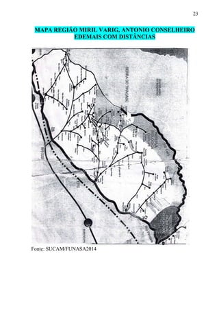 23
MAPA REGIÃO MIRIL VARIG, ANTONIO CONSELHEIRO
EDEMAIS COM DISTÂNCIAS
Fonte: SUCAM/FUNASA2014
 