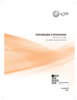 2012
Curitiba-PR
PARANÁ
Introdução à Economia
Francisco G. da Silva
Luís Alberto Saavedra Martinelli
 
