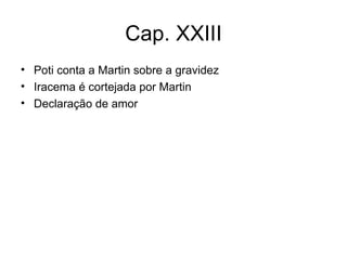 Cap. XXIII Poti conta a Martin sobre a gravidez Iracema é cortejada por Martin Declaração de amor 