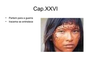 Cap.XXVI Partem para a guerra Iracema se entristece 