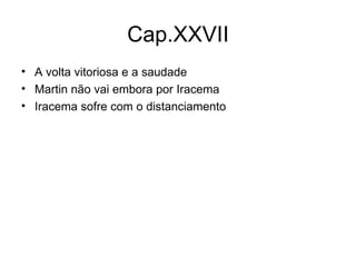 Cap.XXVII A volta vitoriosa e a saudade Martin não vai embora por Iracema Iracema sofre com o distanciamento 
