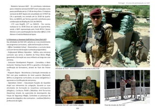 ‐ Relatório Semanal MAT ‐ Os contributos individuais
para o relatório semanal da MAT eram colocados numa
pasta parƟlhada até às 17:00 de terça‐feira. O relatório
semanal da MAT depois de consolidado em SITREP do
CN e aprovado, era enviado até às 20:00 de quarta‐
feira, via MMHS, por forma a permiƟr contributos para
aelaboraçãodo do COC do EMGFA;Brieﬁng
‐ VTC com BrigRR, CFT ou EMGFA ‐ Por norma,
realizava‐se às 18:00 (hora de Cabul) de quarta‐feira,
sendo a MAT representada pelo Cmdt 8ºCN / Senior
Advisor e com a parƟcipação do /ExecuƟve Oﬃcer COS
AdvisereCmdtdoMódulodeApoio.
b. (PeH SATPohantoon‐e‐HawayeeStaﬀAdvisorTeam )
Das aƟvidades do PeH SAT, salienta‐se o seu envolvimento
nosprogramascurriculares, açõesdeformaçãooutreino:
‐ ‐ Desenvolveu o currículo desteOﬃcer Candidate School
cursoemtermosdeduraçãoeconteúdoprogramáƟco.
‐ ‐ Deﬁniu uma estruturaProfessional Military EducaƟon
curricular que serviu o objeƟvo da Força Aérea Afegã,
garanƟndo a formação aos seus militares ao longo das suas
carreiras.
‐ ‐ Consolidou oInstructor Development Program Basic
Instructor Training Course (BITC) e garanƟu a formação e
cerƟﬁcação de formadores, através de Train the Trainer
(T3).
‐ ‐ Reconheceu a formação ministrada naProgram Degree
PeH com grau académico de nível superior (Bacharel),
deﬁniu os programas curriculares, os cursos obrigatórios e
opcionaiseaCerƟﬁcaçãodeinstrutores;
‐ – Executavam funções deOperaƟons Center Guardian
Angel aos elementos da coligação, durante as suas
aƟvidades de formação às respeƟvas contrapartes
(Afegãos); Conduzia RAM's (Medidas AnƟ‐Terrorista
Aleatórias) através da supervisão do desempenho das
Forças de Segurança Afegãs; Controlava as presenças de
pessoal da coligação e dos contractors ‐ eLockheed MarƟn
professoresdeinglês.
Página 14 de 120
103
AƟvidade da MAT ‐ Acompanhamento da visita a uma FOB
Elemento PeH SAT com militar afegão. Final da missão do PeH SAT.
Portugal ‐ 12 anos de parƟcipação na ISAF
 