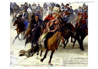 15
Buz kashi ‐ Jogo tradicional Afegão, que
consisteemagarrardochãoacarcaçadeuma
cabra sem cabeça, enquanto montado num
cavalo, e arremessando‐a para lá da linha de
meta.
Portugal ‐ 12 anos de parƟcipação na ISAF
 