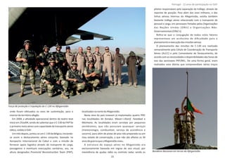onde foram efetuados os voos de sustentação, para o
interiordoterritórioafegão.
Em 2004, a aƟvidade operacional dentro do teatro teve
início em 25Jul04, sendo de salientar que o C‐130 da FAP foi
o primeiro meio aéreo com capacidade de transporte aéreo
táƟco,cedidoà ISAF.
Ummêsdepois,juntou‐seumC‐130daBélgica,iniciando‐
se assim o destacamento aéreo conjunto, baseado no
Aeroporto Internacional de Cabul e com a missão de
fornecer apoio logísƟco através do transporte de carga,
passageiros e eventuais evacuações sanitárias, aos, na
altura designados (PRP),Provincial ReconstrucƟon Team
localizadosnonortedoAfeganistão.
Nesta área do país estavam já implantados quatro PRP,
nas localidades de , , eKonduz Mazar‐i‐Sharif Faizabad
Maimana. As localidades eram servidas por pequenos
aeródromos, que não possuíam quaisquer serviços
(meteorologia, combusơvel, serviço de assistência e
socorro), para além de pistas de piso não preparado ou em
mau estado de conservação, a que não são alheios os 30
anosdeguerraqueoAfeganistãoviveu.
A estrutura do espaço aéreo no Afeganistão era
exclusivamente baseada em regras de voo visual, por
inexistência de ajudas rádio ou controlo radar, sendo os
pilotos responsáveis pela separação de tráfego, através de
reportes de posição. Para além dos voos militares, e das
linhas aéreas internas do Afeganistão, exisƟa também
bastante tráfego aéreo relacionado com o transporte de
pessoal e carga, em aeronaves fretadas pelas Organizações
das Nações Unidas (ONU) e Organizações Não‐
Governamentais(ONG's).
Reﬁra‐se que a conjugação de todos estes fatores
representava um acréscimo de diﬁculdade para o
planeamentoeexecuçãodasmissõesaéreas.
O planeamento das missões de C‐130 era realizado
semanalmente pela Célula de Coordenação de Transporte
Aéreo (ALCC) e pelo Comandante de Destacamento, de
acordocomasnecessidadesedisponibilidadesdashorasde
voo das aeronaves PRT/BEL. De uma forma geral, eram
realizados voos diários que compreendiam vários troços
Página 14 de 120
8º Contingente Nacional
Força de proteção e tripulação do C‐130 no Afeganistão
Bandeira Nacional em terras do Afeganistão
25
Portugal ‐ 12 anos de parƟcipação na ISAF
 