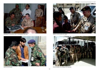 Página 14 de 120
8º Contingente Nacional
AƟvidade de mentoria com o Comandante da GSU Apoio a uma escola em Cabul
Ação de formação Foto de grupo com Equipa de Inspeção
51
Portugal ‐ 12 anos de parƟcipação na ISAF
 