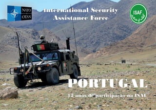 PORTUGAL
International Security
Assistance Force
12 anos de participação na ISAF
 