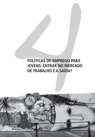 4
POLÍTICAS DE EMPREGO PARA
JOVENS: ENTRAR NO MERCADO
DE TRABALHO É A SAÍDA?
 