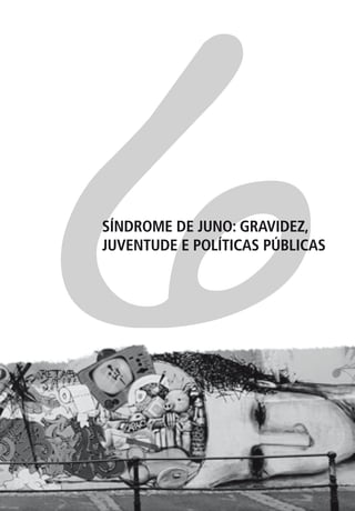 6
SÍNDROME DE JUNO: GRAVIDEZ,
JUVENTUDE E POLÍTICAS PÚBLICAS
 