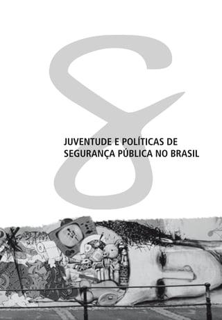 8
JUVENTUDE E POLÍTICAS DE
SEGURANÇA PÚBLICA NO BRASIL
 