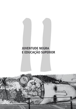 11
JUVENTUDE NEGRA
E EDUCAÇÃO SUPERIOR
 