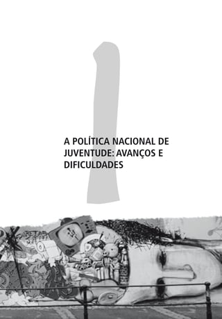 1
A POLÍTICA NACIONAL DE
JUVENTUDE: AVANÇOS E
DIFICULDADES
 