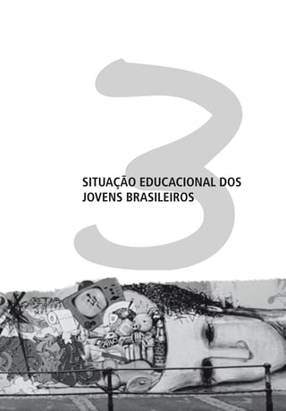 3
SITUAÇÃO EDUCACIONAL DOS
JOVENS BRASILEIROS
 