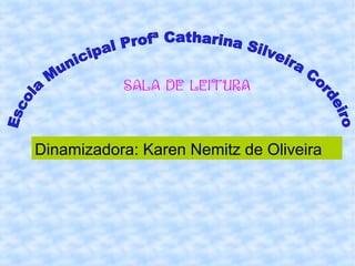 Dinamizadora: Karen Nemitz de Oliveira
SALA DE LEITURA
 