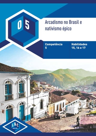 ©
Wikimedia
Commons
©
©
Wiki
k
e
medi
d
a
Co
Comm
m
on
ons
s
Arcadismo no Brasil e
nativismo épico
Competência
5
Habilidades
15, 16 e 17
LENTRELETRAS
C
0 5
 