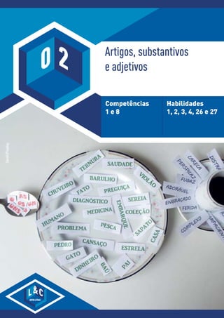 Artigos, substantivos
e adjetivos
Competências
1 e 8
Habilidades
1, 2, 3, 4, 26 e 27
Geralt/Pixabay
L
ENTRELETRAS
C
0 2
 